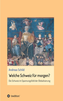 Welche Schweiz für morgen?: Die Schweiz im Spannungsfeld der Globalisierung