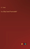 Is a Ship Canal Practicable?