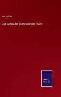 Leben der Blume und der Frucht