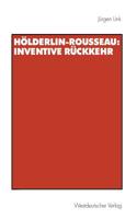 Hölderlin-Rousseau: Inventive Rückkehr