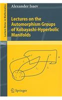 Lectures on the Automorphism Groups of Kobayashi-Hyperbolic Manifolds