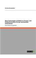 Neue Technologien als Mittel zur Prozess- und Produktinnovation für den touristischen Unternehmer
