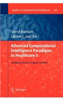 Advanced Computational Intelligence Paradigms in Healthcare 5: Intelligent Decision Support Systems