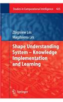 Shape Understanding System - Knowledge Implementation and Learning