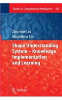 Shape Understanding System - Knowledge Implementation and Learning