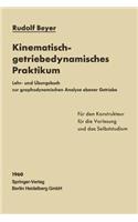 Kinematisch-getriebedynamisches Praktikum: Lehr- und Übungsbuch zur graphodynamischen Analyse ebener Getriebe für den Konstrukteur, die Vorlesung und das Selbststudium(German)