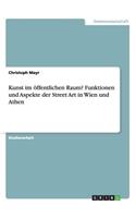 Kunst im öffentlichen Raum? Funktionen und Aspekte der Street Art in Wien und Athen