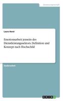 Emotionsarbeit jenseits des Dienstleistungssektors. Definition und Konzept nach Hochschild