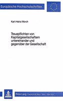 Treuepflichten von Kapitalgesellschaftern untereinander und gegenueber der Gesellschaft: Eine Rechtsvergleichende Darstellung Des Deutschen Und Amerikanischen Rechts