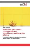 Prácticas y ficciones comunicativas y cognitivas en educación básica