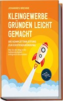 Kleingewerbe grunden leicht gemacht - Die Komplettanleitung zur Existenzgrundung: Wie Sie den Weg in die Selbststandigkeit erfolgreich beschreiten | inkl. Checklisten, Musterrechnung u.v.m.