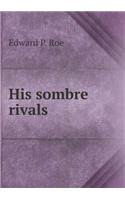 His Sombre Rivals: (English)