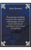 Documents tending to prove the superior advantages of rail-ways and steam carriages over canal navigation