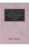 An inquiry into the scriptural view of the constitution of a Christian church: (English)