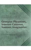 Georgius Phrantzes, Ioannes Cananus, Ioannes Anagnostes