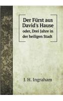 Der Fürst Aus David's Hause Oder, Drei Jahre in Der Heiligen Stadt