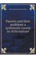 Parents and their problems a systematic course in child nurture