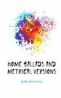 Home ballads and metrical versions. By Joseph Henry Dubbs, D. D