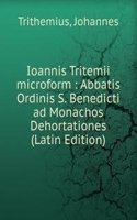 Ioannis Tritemii microform : Abbatis Ordinis S. Benedicti ad Monachos Dehortationes (Latin Edition)