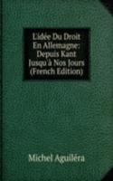 L'idee Du Droit En Allemagne: Depuis Kant Jusqu'a Nos Jours (French Edition)