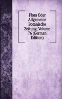 Flora Oder Allgemeine Botanische Zeitung, Volume 76 (German Edition)