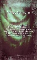 Scholia Antiqua in Homeri Odysseam: Maximam Partem E Codicibus Ambrosianis Ab Angelo Maio Prolata, Nunc E Codice Palatino Et Aliunde Auctius Et . a Philippo Buttmanno (Ancient Greek Edition)