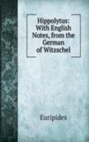 Hippolytus: With English Notes, from the German of Witzschel