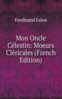 Mon Oncle Celestin: Moeurs Clericales (French Edition)