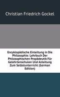 Encyklopadische Einleitung in Die Philosophie: Lehrbuch Der Philosophischen Propadeutik Fur Gelehrtenschulen Und Anleitung Zum Selbstunterricht (German Edition)