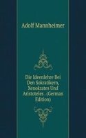 Die Ideenlehre Bei Den Sokratikern, Xenokrates Und Aristoteles . (German Edition)