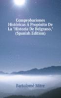 Comprobaciones Historicas A Proposito De La "Historia De Belgrano," (Spanish Edition)