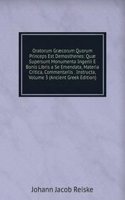 Oratorum Graecorum Quorum Princeps Est Demosthenes: Quae Supersunt Monumenta Ingenii E Bonis Libris a Se Emendata, Materia Critica, Commentariis . Instructa, Volume 3 (Ancient Greek Edition)