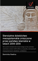 Staro&#380;ytne dziedzictwo mezopotamskie zniszczone przez pa&#324;stwo islamskie w latach 2014-2016