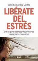Liberate del estres: Claves para reconocer los sintomas y aprender a manejarlos