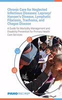 Chronic Care for Neglected Infectious Diseases: Leprosy/Hansen's Disease, Lymphatic Filariasis, Trachoma, and Chagas Disease