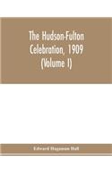 The Hudson-Fulton celebration, 1909, the fourth annual report of the Hudson-Fulton celebration commission to the Legislature of the state of New York. Transmitted to the Legislature, May twentieth, nineteen ten (Volume I)