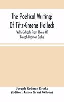 Poetical Writings Of Fitz-Greene Halleck, With Extracts From Those Of Joseph Rodman Drake