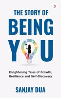 The Story Of Being You I Enlightening Tales of Growth, Resilience and Self-Discovery