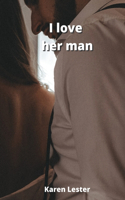 I love her man