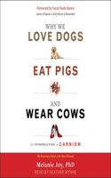 Why We Love Dogs, Eat Pigs, and Wear Cows Lib/E