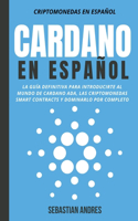 Cardano en Español: La Guía Definitiva Para Introducirte Al Mundo de Cardano ADA, Las Criptomonedas Smart Contracts Y Dominarlo Por Completo