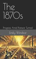 The 1870s: Progress Amid Postwar Turmoil