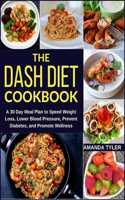DASH Diet Cookbook: A 30 Day Meal Plan to Speed Weight Loss, Lower Blood Pressure, Prevent Diabetes, and Promote Wellness