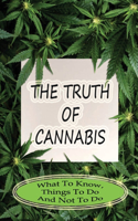The Truth Of Cannabis: What To Know, Things To Do And Not To Do: What Does A Cannabis Plant Need To Thrive
