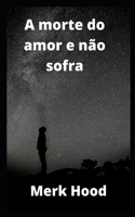A morte do amor e não sofra