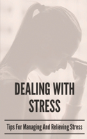 Dealing With Stress: Tips For Managing And Relieving Stress: Stress Management Skills