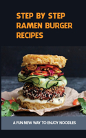 Step By Step Ramen Burger Recipes: A Fun New Way To Enjoy Noodles: Ramen Cheeseburgers