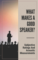 What Makes A Good Speaker?: Subjective Ratings And Acoustic Measurements: How To Give An Excellent Public Speech