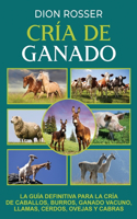 Cría de ganado: La guía definitiva para la cría de caballos, burros, ganado vacuno, llamas, cerdos, ovejas y cabras