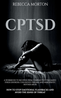 Cptsd: A Workbook to Recover from Complex Post-Traumatic Stress Disorder, Childhood Trauma, and Narcissistic Mother Abuse - How to Stop Emotional Flashback